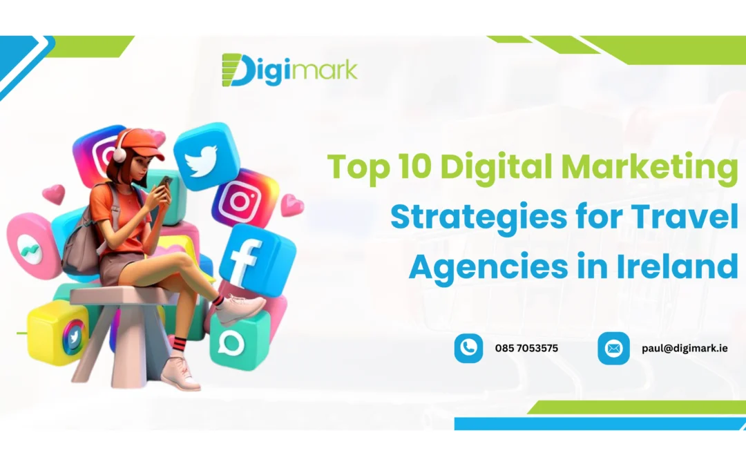Top 10 Digital Marketing Strategies for Travel Agencies in Ireland